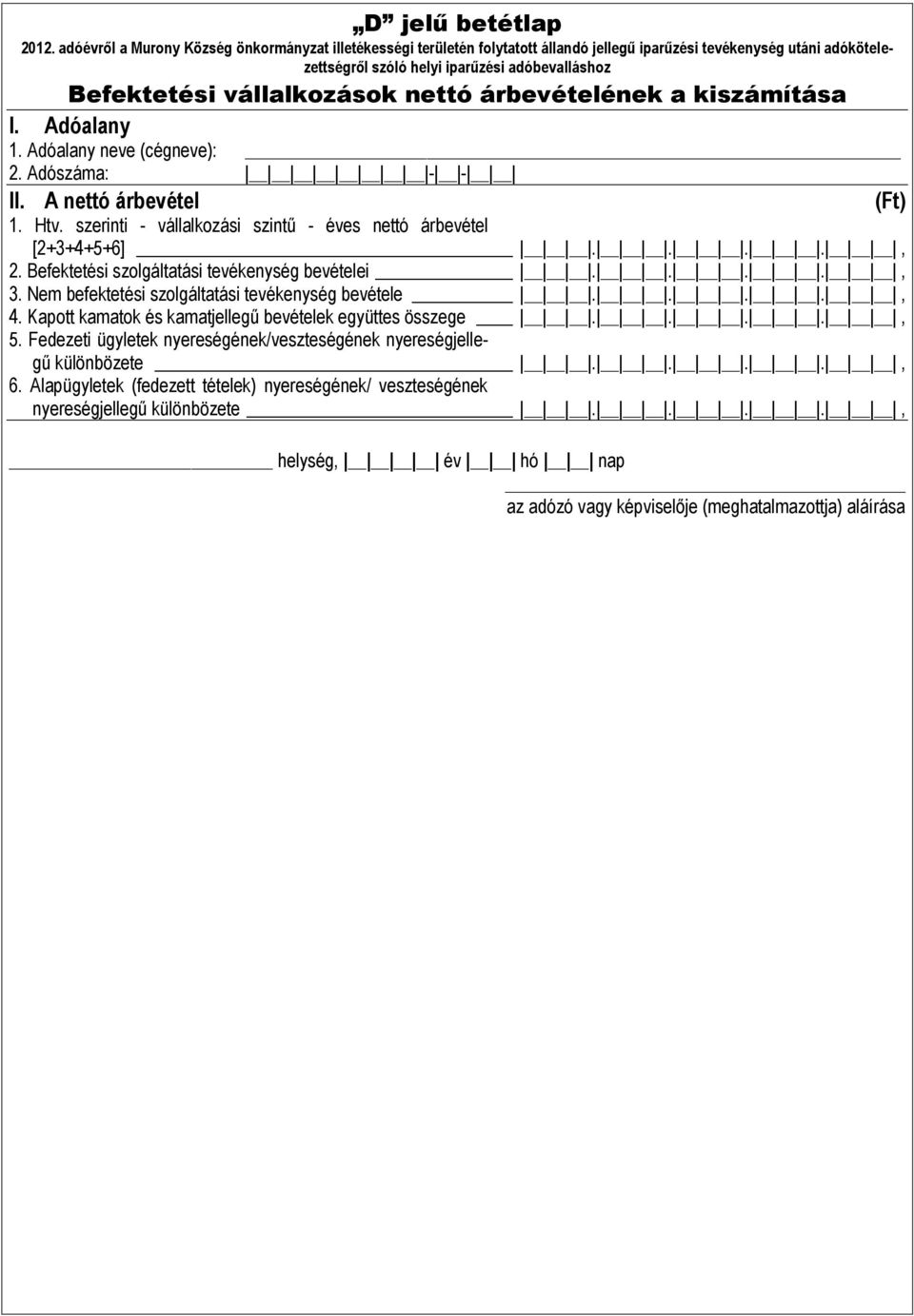 Nem befektetési szolgáltatási tevékenység bevétele...., 4. Kapott kamatok és kamatjellegű bevételek együttes összege...., 5.