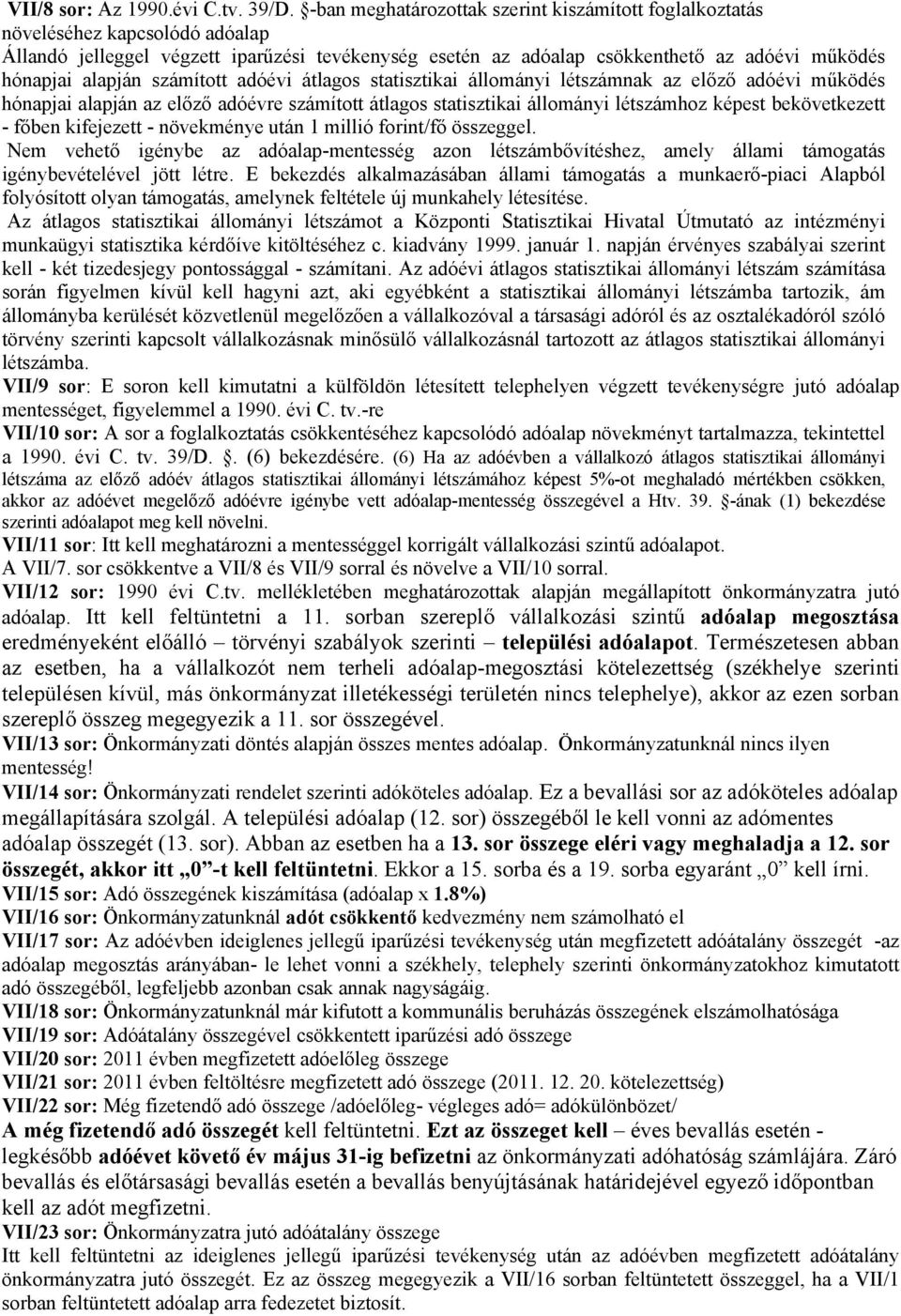 alapján számított adóévi átlagos statisztikai állományi létszámnak az előző adóévi működés hónapjai alapján az előző adóévre számított átlagos statisztikai állományi létszámhoz képest bekövetkezett -