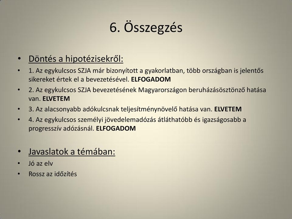 ELFOGADOM 2. Az egykulcsos SZJA bevezetésének Magyarországon beruházásösztönző hatása van. ELVETEM 3.