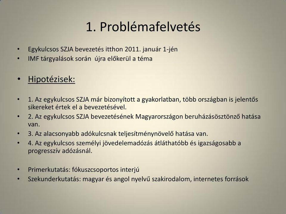 Az egykulcsos SZJA bevezetésének Magyarországon beruházásösztönző hatása van. 3. Az alacsonyabb adókulcsnak teljesítménynövelő hatása van. 4.