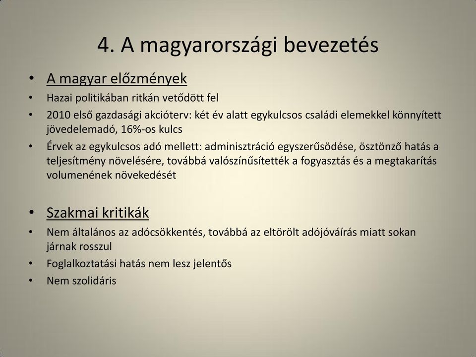 ösztönző hatás a teljesítmény növelésére, továbbá valószínűsítették a fogyasztás és a megtakarítás volumenének növekedését Szakmai