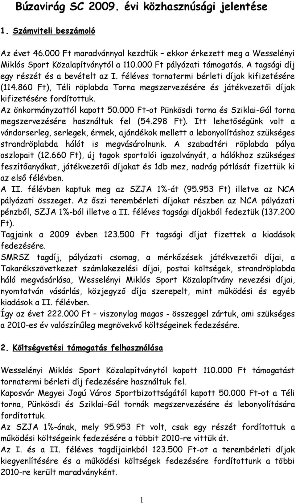 860 Ft), Téli röplabda Torna megszervezésére és játékvezetői díjak kifizetésére fordítottuk. Az önkormányzattól kapott 50.