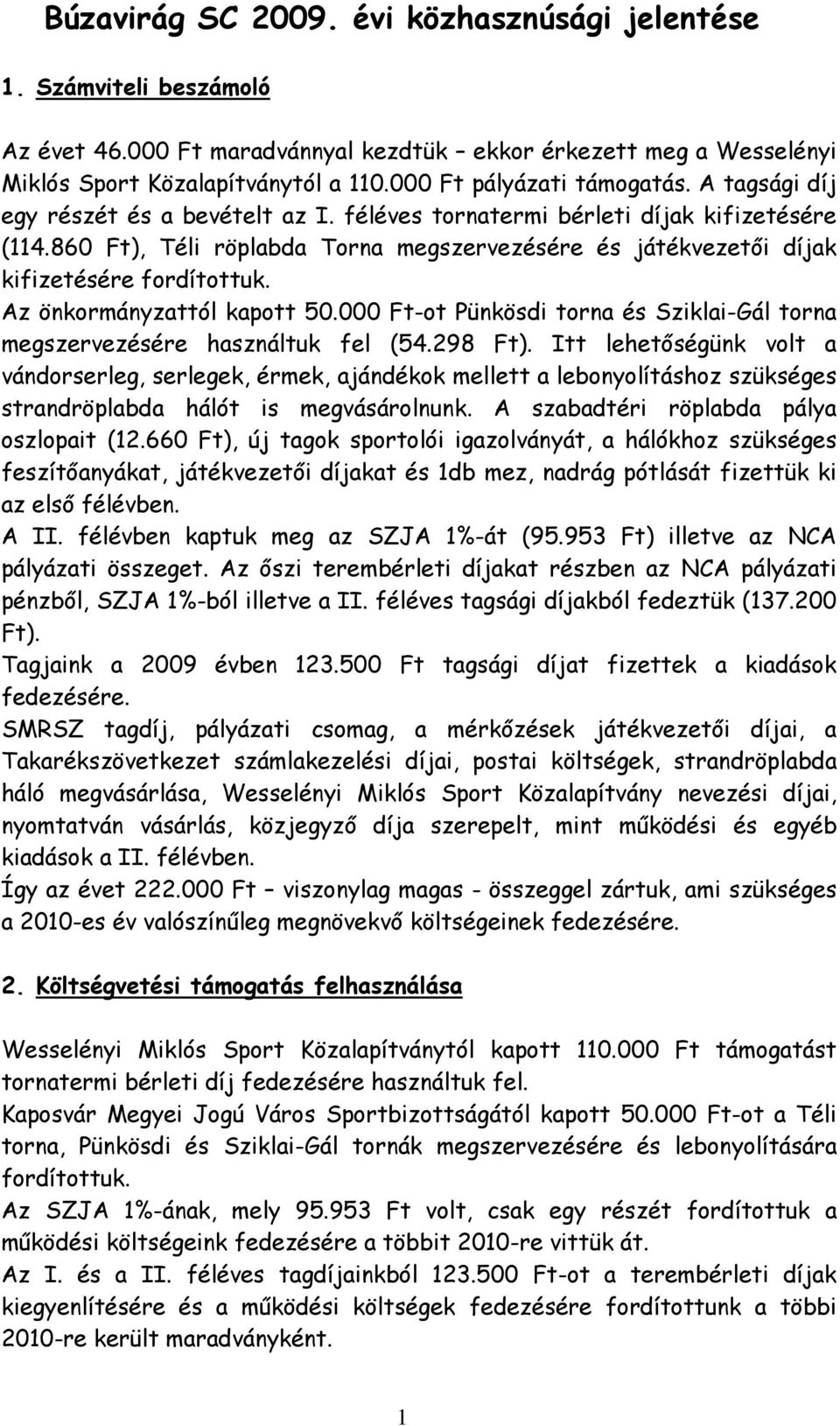 860 Ft), Téli röplabda Torna megszervezésére és játékvezetői díjak kifizetésére fordítottuk. Az önkormányzattól kapott 50.