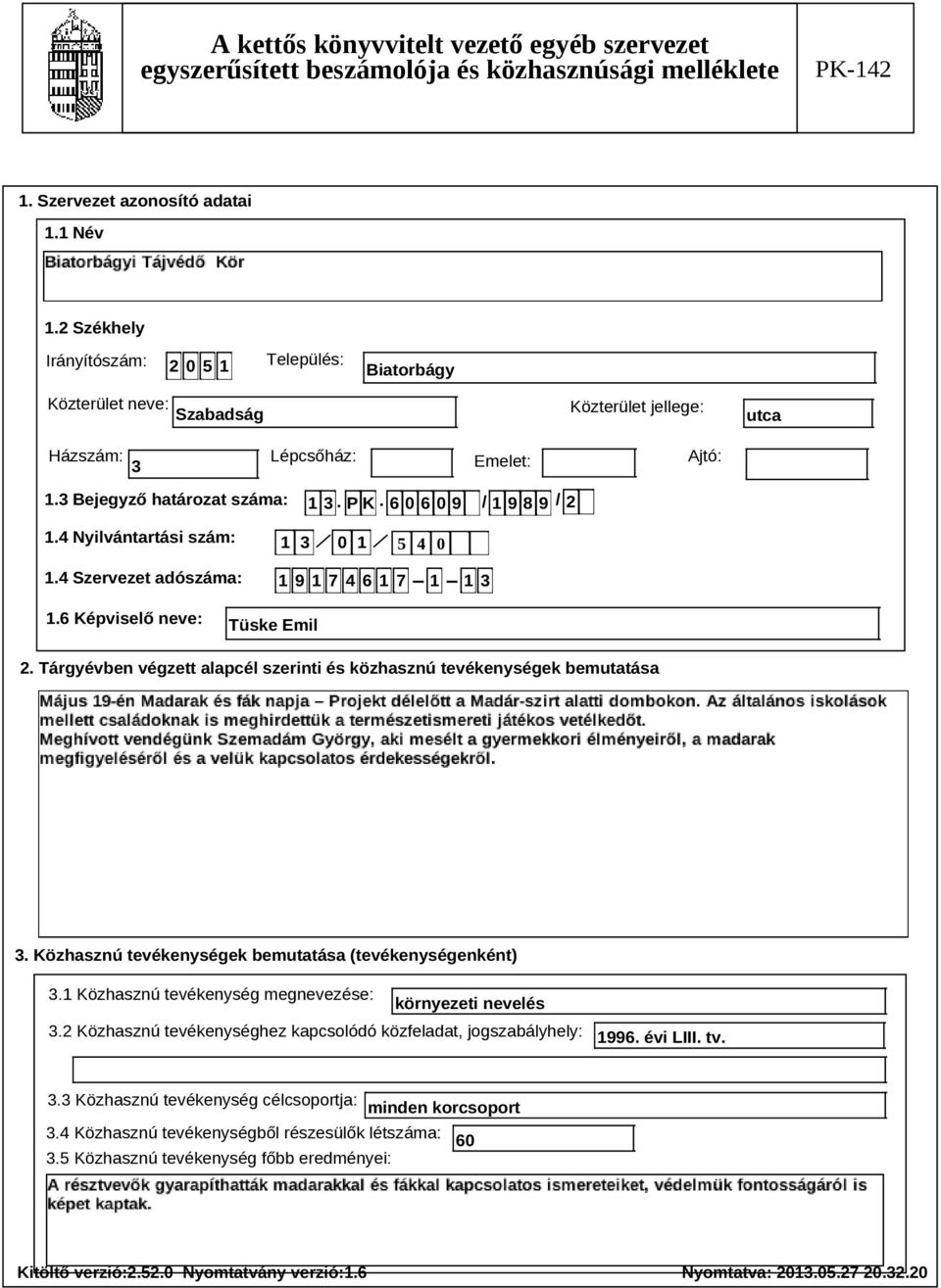 Tárgyévben végzett alapcél szerinti és közhasznú tevékenységek bemutatása Szöveg 3. Közhasznú tevékenységek bemutatása (tevékenységenként) 3.1 Közhasznú tevékenység megnevezése: környezeti nevelés 3.
