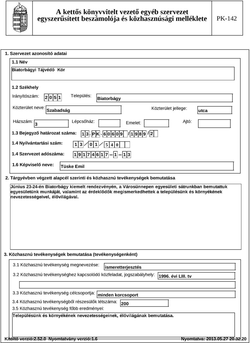 Tárgyévben végzett alapcél szerinti és közhasznú tevékenységek bemutatása Szöveg 3. Közhasznú tevékenységek bemutatása (tevékenységenként) 3.1 Közhasznú tevékenység megnevezése: ismeretterjesztés 3.