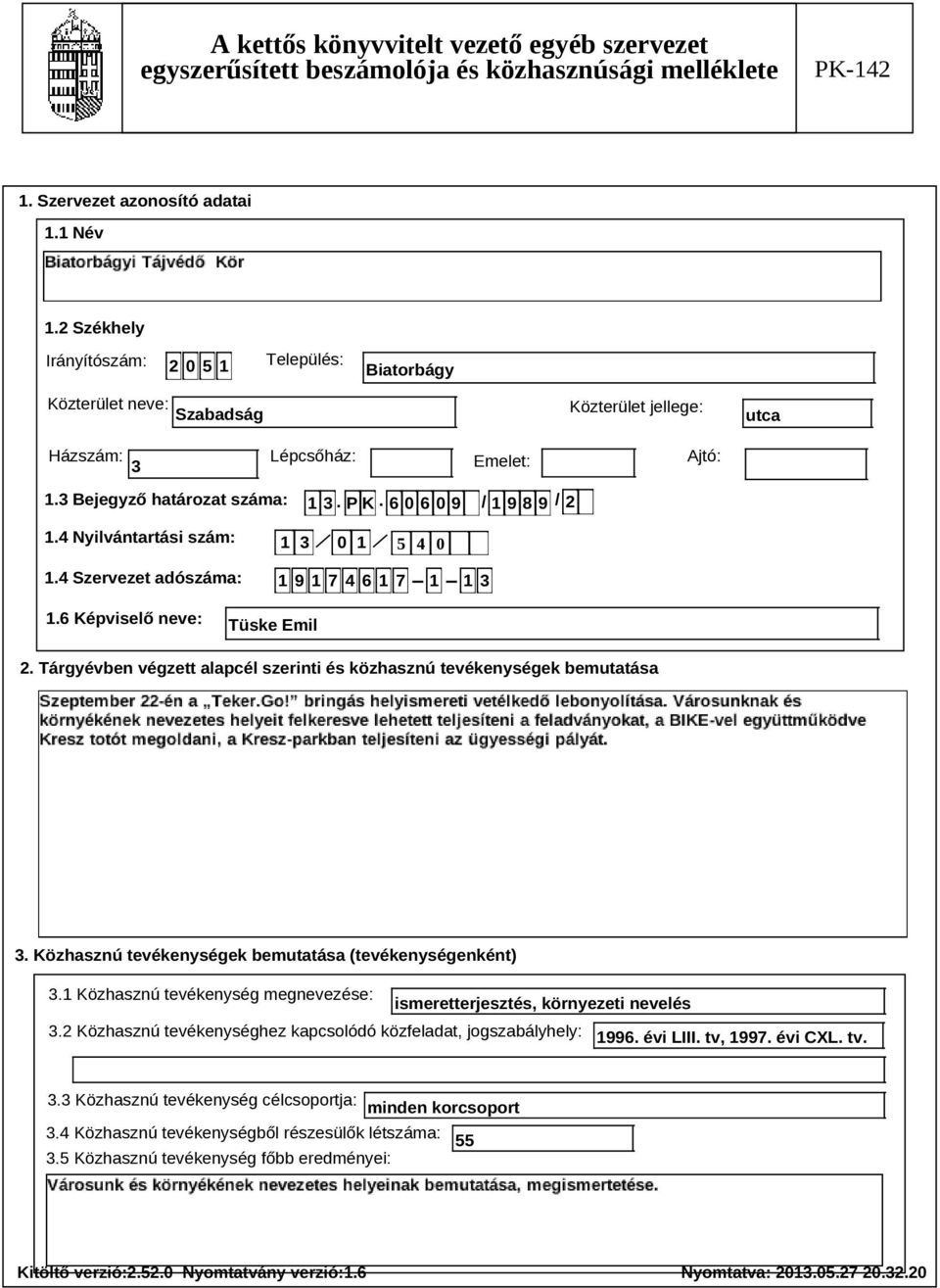 Tárgyévben végzett alapcél szerinti és közhasznú tevékenységek bemutatása Szöveg 3. Közhasznú tevékenységek bemutatása (tevékenységenként) 3.