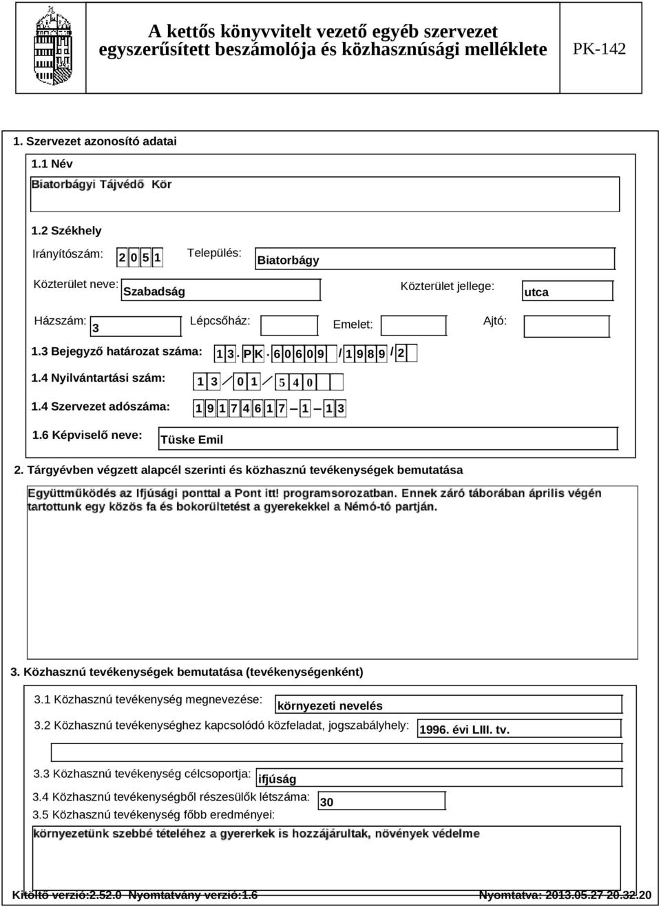 Tárgyévben végzett alapcél szerinti és közhasznú tevékenységek bemutatása Szöveg 3. Közhasznú tevékenységek bemutatása (tevékenységenként) 3.1 Közhasznú tevékenység megnevezése: környezeti nevelés 3.