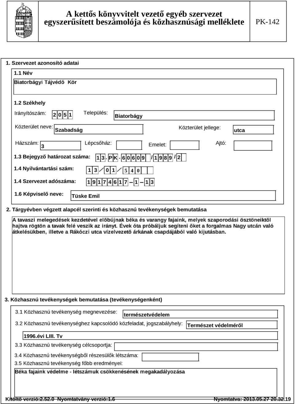 Tárgyévben végzett alapcél szerinti és közhasznú tevékenységek bemutatása Szöveg 3. Közhasznú tevékenységek bemutatása (tevékenységenként) 3.1 Közhasznú tevékenység megnevezése: természetvédelem 3.