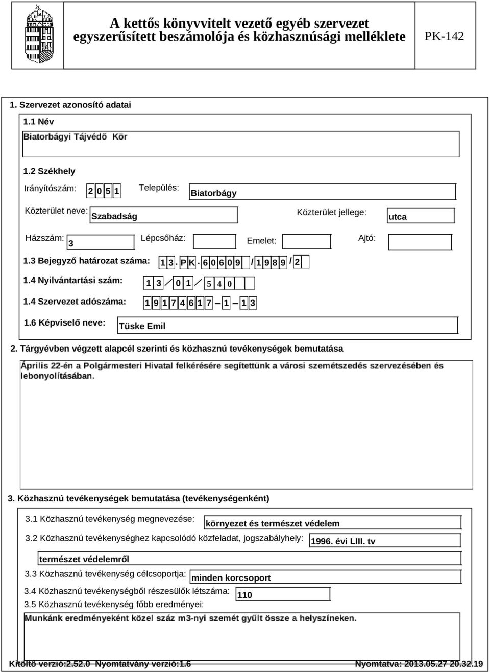 Tárgyévben végzett alapcél szerinti és közhasznú tevékenységek bemutatása Szöveg 3. Közhasznú tevékenységek bemutatása (tevékenységenként) 3.