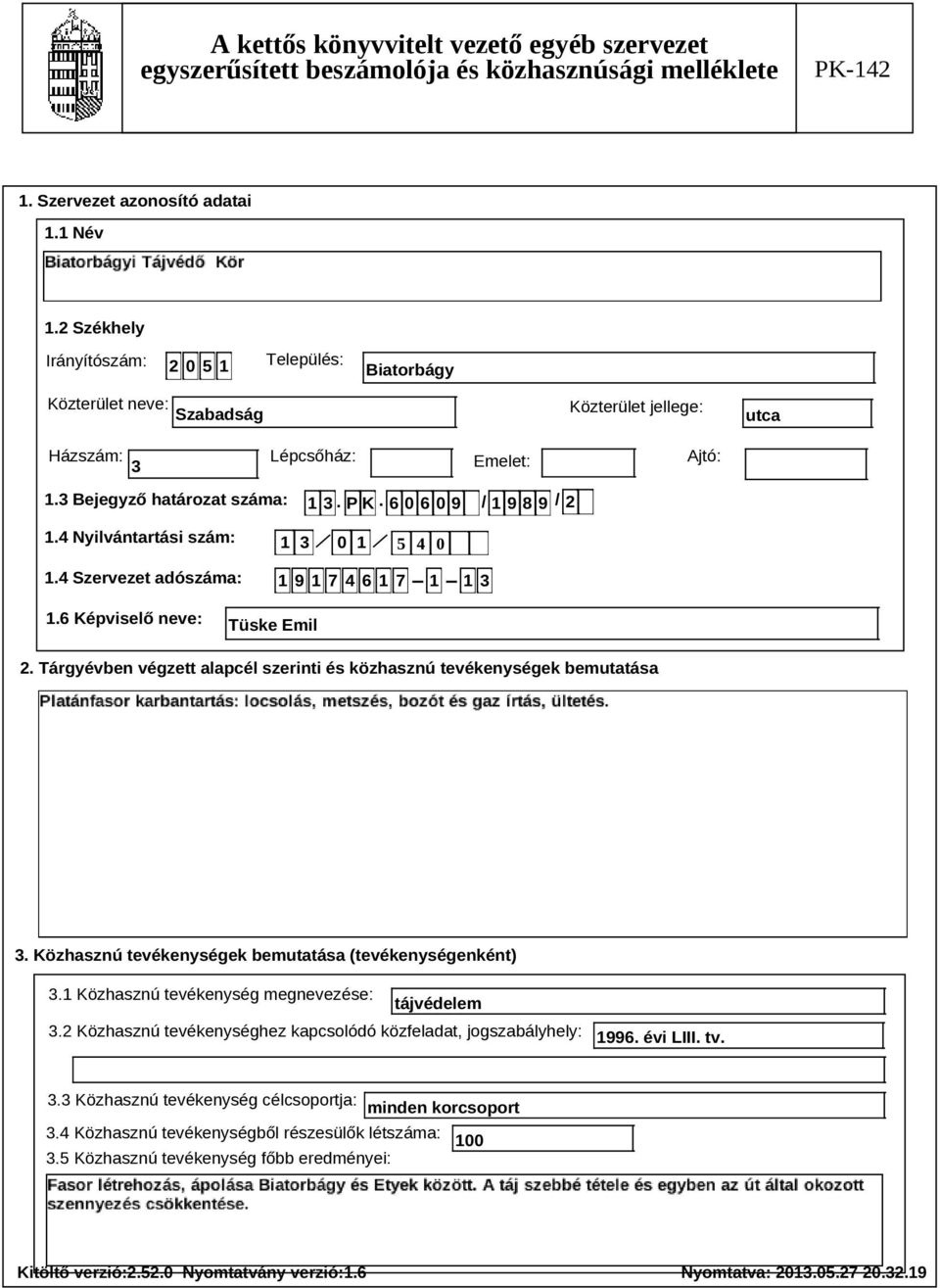 Tárgyévben végzett alapcél szerinti és közhasznú tevékenységek bemutatása Szöveg 3. Közhasznú tevékenységek bemutatása (tevékenységenként) 3.1 Közhasznú tevékenység megnevezése: tájvédelem 3.