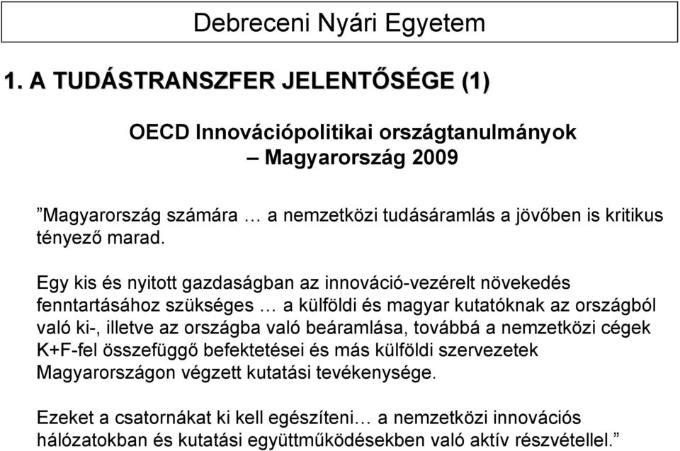 Egy kis és nyitott gazdaságban az innováció-vezérelt növekedés fenntartásához szükséges a külföldi és magyar kutatóknak az országból való ki-, illetve az