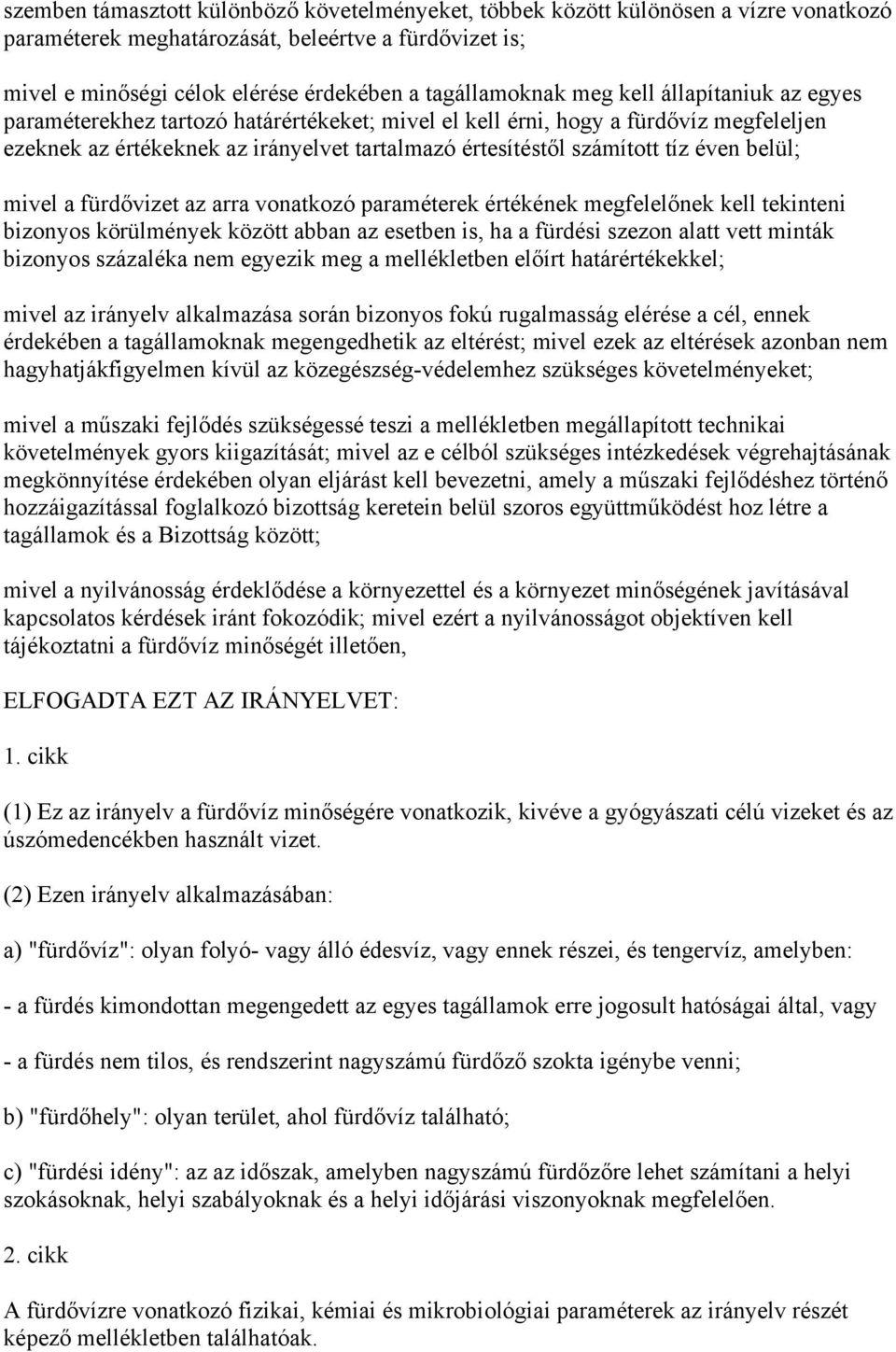 belül; mivel a fürdővizet az arra vonatkozó paraméterek értékének megfelelőnek kell tekinteni bizonyos körülmények között abban az esetben is, ha a fürdési szezon alatt vett minták bizonyos százaléka