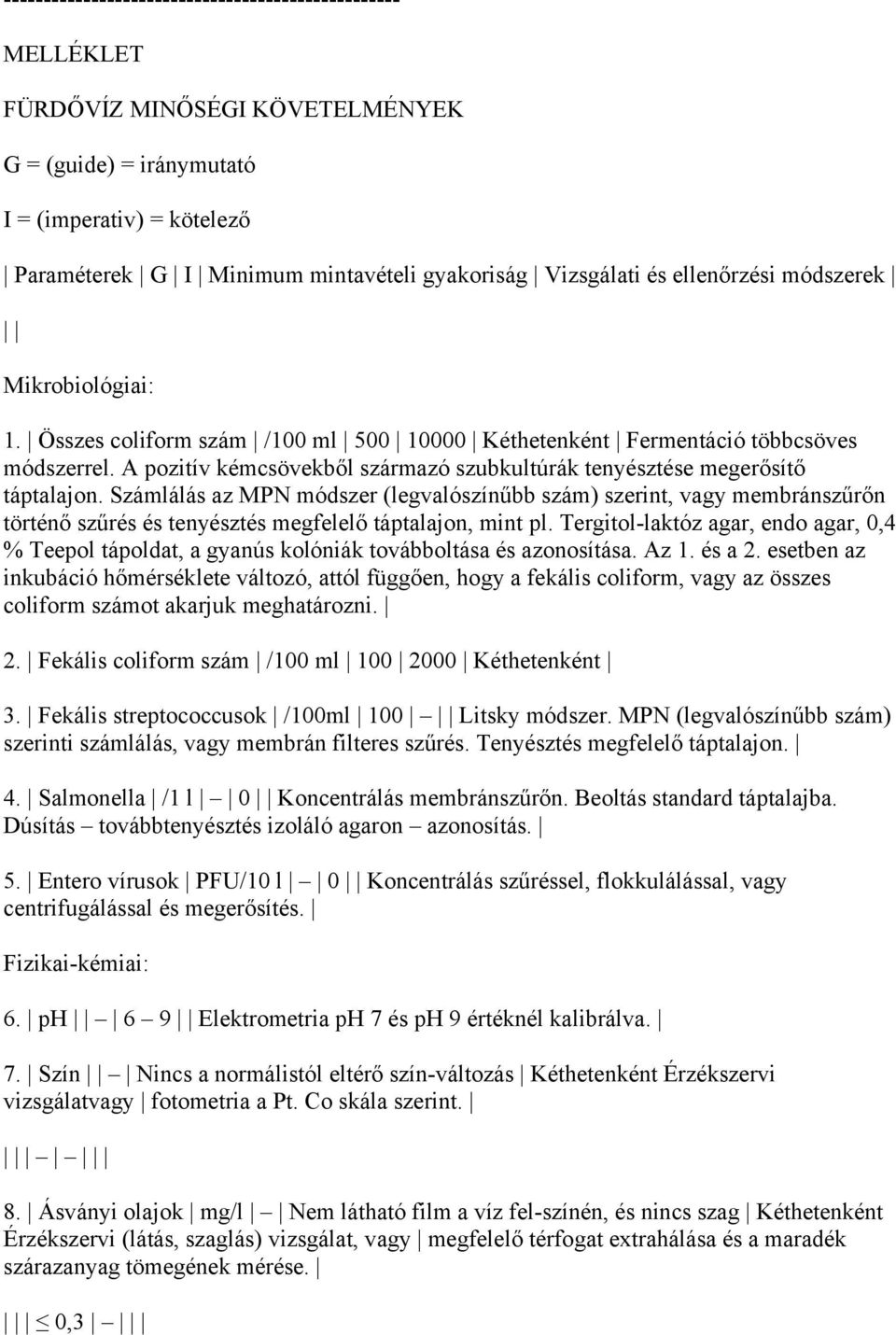 A pozitív kémcsövekből származó szubkultúrák tenyésztése megerősítő táptalajon.