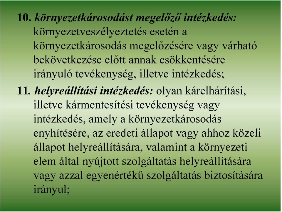 helyreállítási intézkedés: olyan kárelhárítási, illetve kármentesítési tevékenység vagy intézkedés, amely a környezetkárosodás