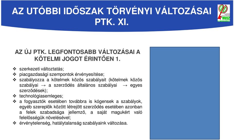 a szerződés általános szabályai egyes szerződések); technológiasemleges; a fogyasztók esetében továbbra is kógensek a szabályok,