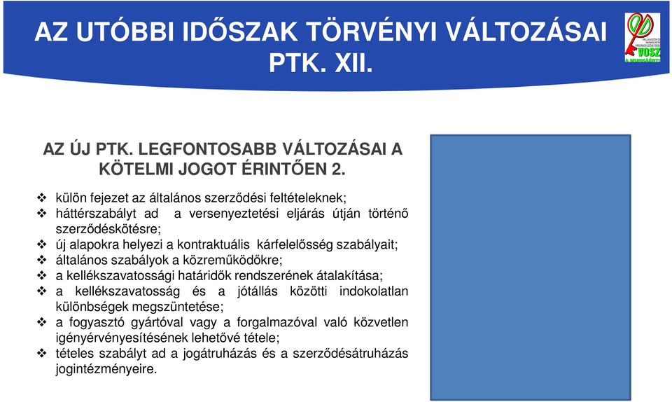 kontraktuális kárfelelősség szabályait; általános szabályok a közreműködőkre; a kellékszavatossági határidők rendszerének átalakítása; a