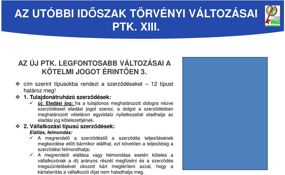 Tulajdonátruházó szerződések: új: Eladási jog: ha a tulajdonos meghatározott dologra nézve szerződéssel eladási jogot szerez, a dolgot a szerződésben meghatározott vételáron egyoldalú nyilatkozattal