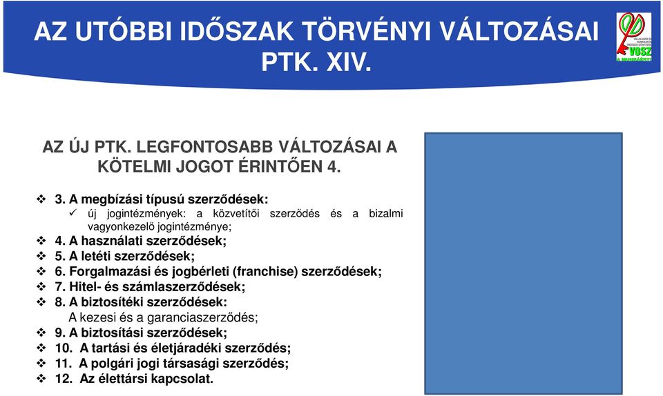 A használati szerződések; 5. A letéti szerződések; 6. Forgalmazási és jogbérleti (franchise) szerződések; 7.
