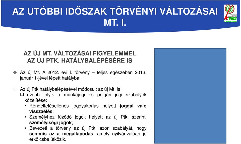 is: Tovább folyik a munkajogi és polgári jogi szabályok közelítése: Rendeltetésellenes joggyakorlás helyett joggal való visszaélés;