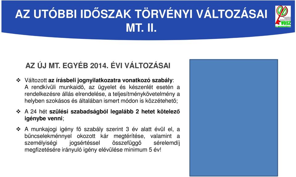 rendelkezésre állás elrendelése, a teljesítménykövetelmény a helyben szokásos és általában ismert módon is közzétehető; A 24 hét szülési