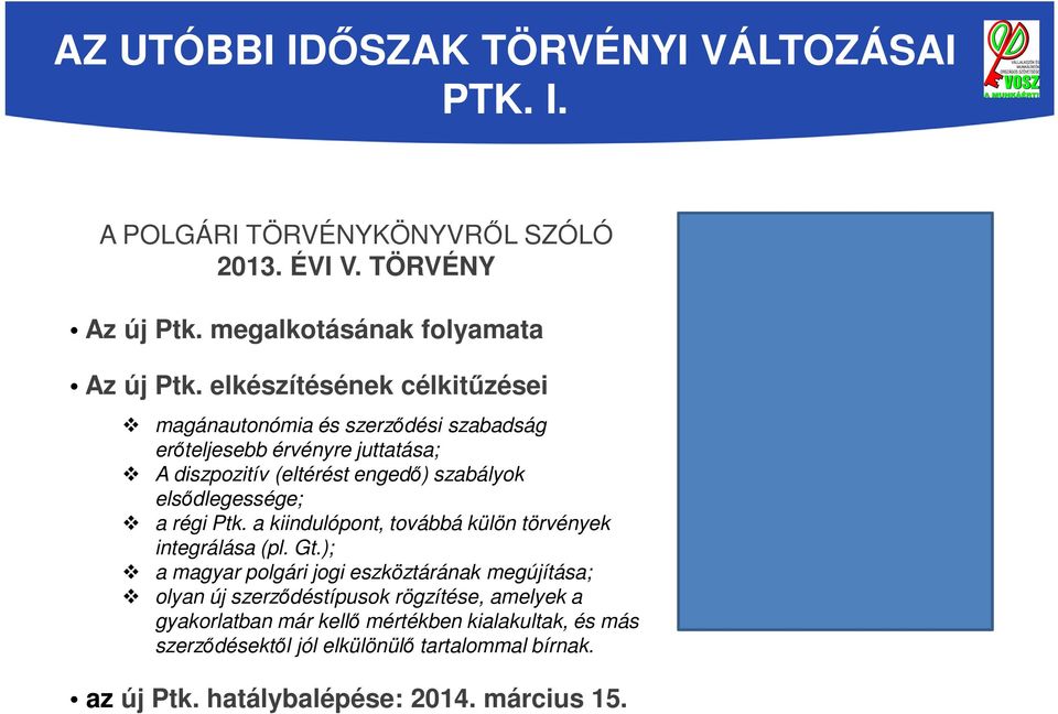 elsődlegessége; a régi Ptk. a kiindulópont, továbbá külön törvények integrálása (pl. Gt.