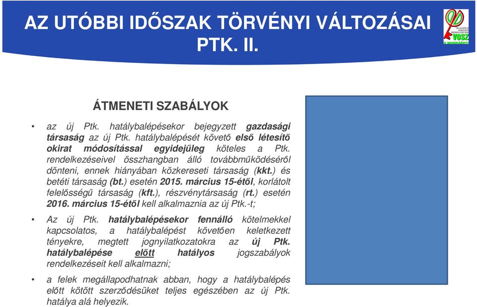 ), részvénytársaság (rt.) esetén 2016. március 15-étől kell alkalmaznia az új Ptk.-t; Az új Ptk.