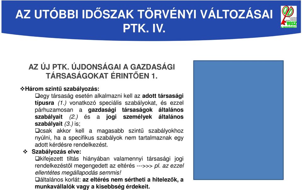 ) is; csak akkor kell a magasabb szintű szabályokhoz nyúlni, ha a specifikus szabályok nem tartalmaznak egy adott kérdésre rendelkezést.