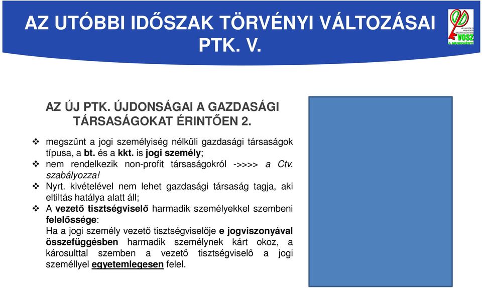 kivételével nem lehet gazdasági társaság tagja, aki eltiltás hatálya alatt áll; A vezető tisztségviselő harmadik személyekkel szembeni