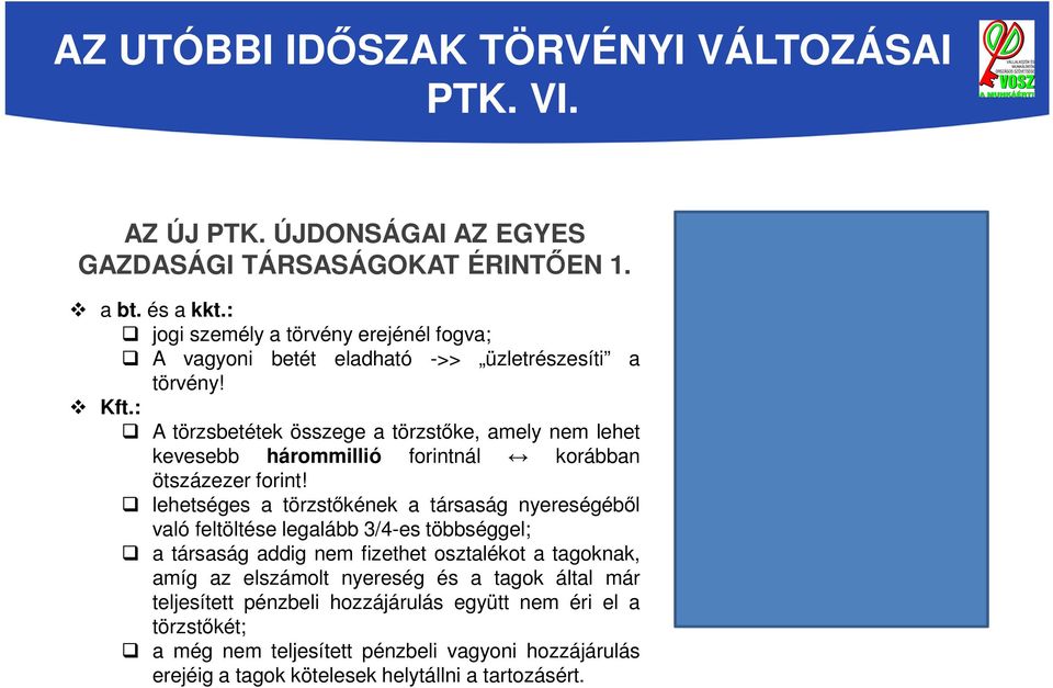 : A törzsbetétek összege a törzstőke, amely nem lehet kevesebb hárommillió forintnál korábban ötszázezer forint!