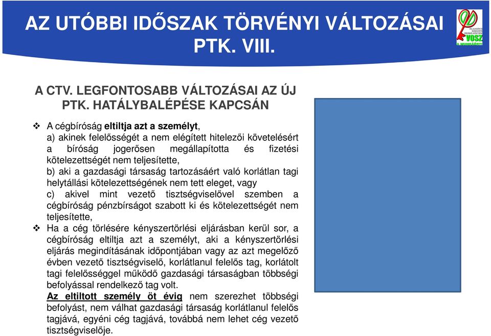 teljesítette, b) aki a gazdasági társaság tartozásáért való korlátlan tagi helytállási kötelezettségének nem tett eleget, vagy c) akivel mint vezető tisztségviselővel szemben a cégbíróság
