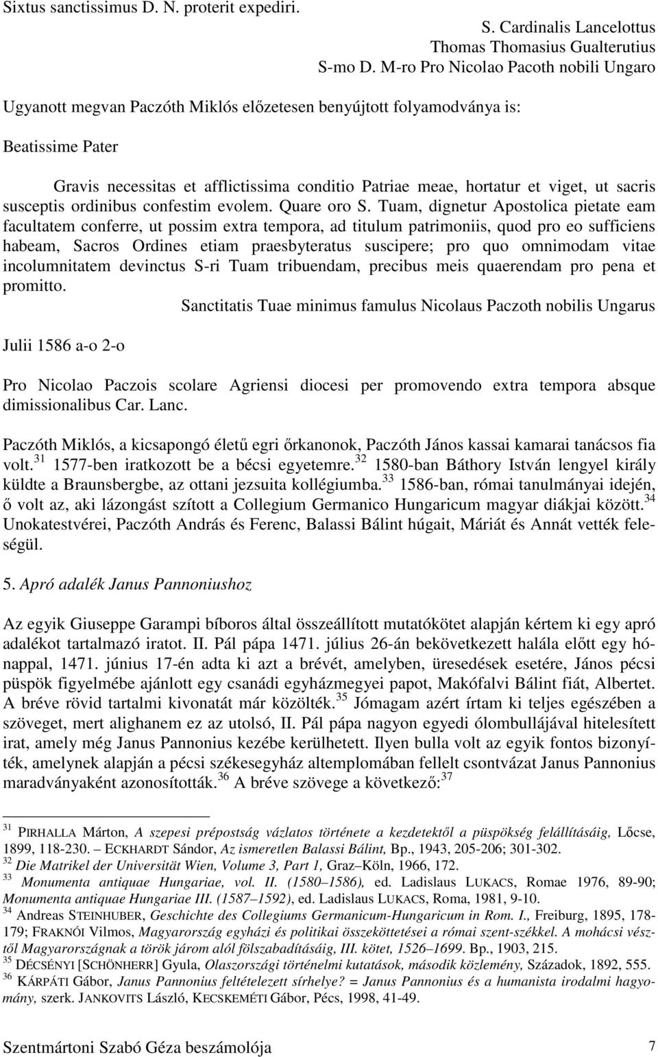viget, ut sacris susceptis ordinibus confestim evolem. Quare oro S.