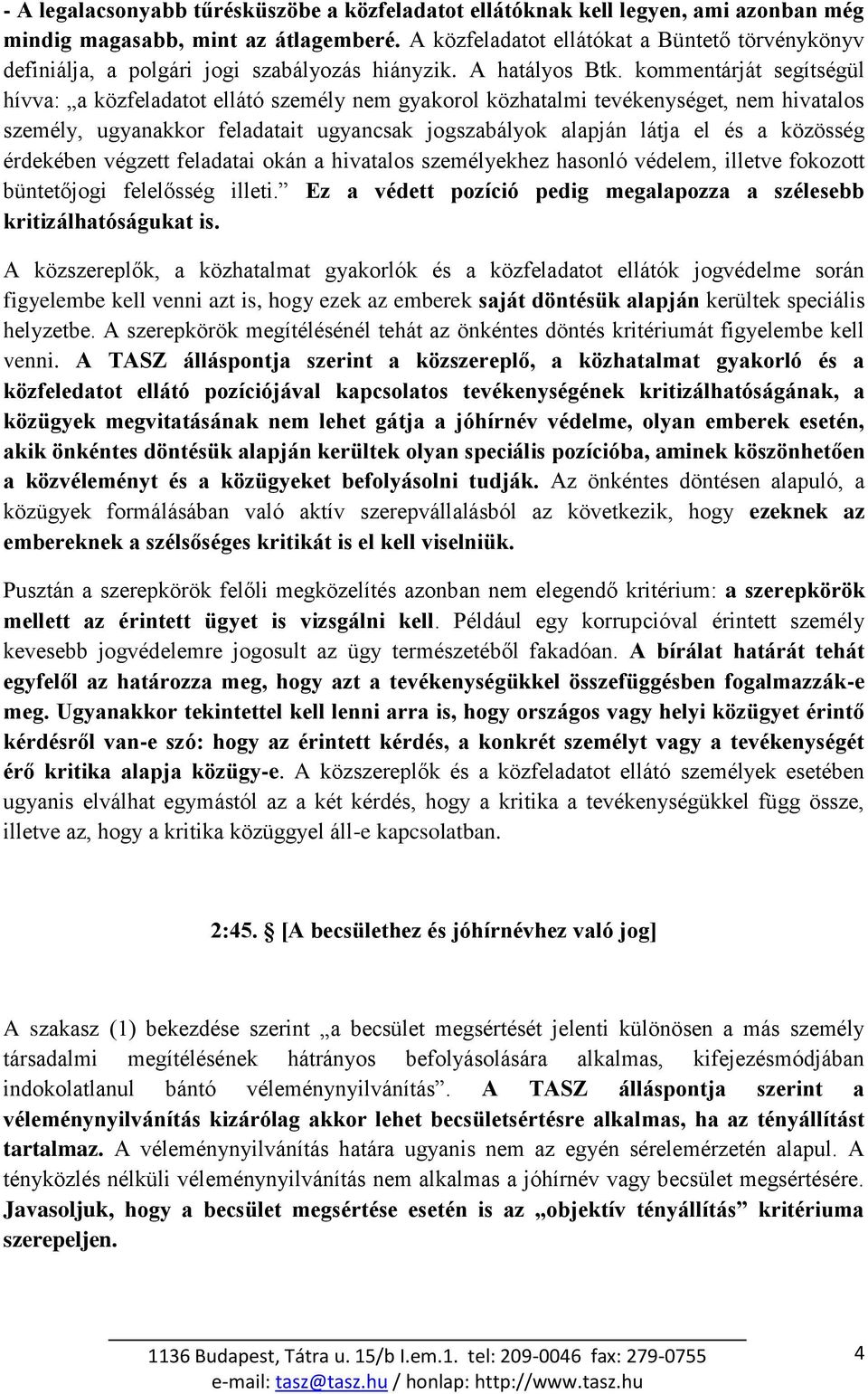 kommentárját segítségül hívva: a közfeladatot ellátó személy nem gyakorol közhatalmi tevékenységet, nem hivatalos személy, ugyanakkor feladatait ugyancsak jogszabályok alapján látja el és a közösség