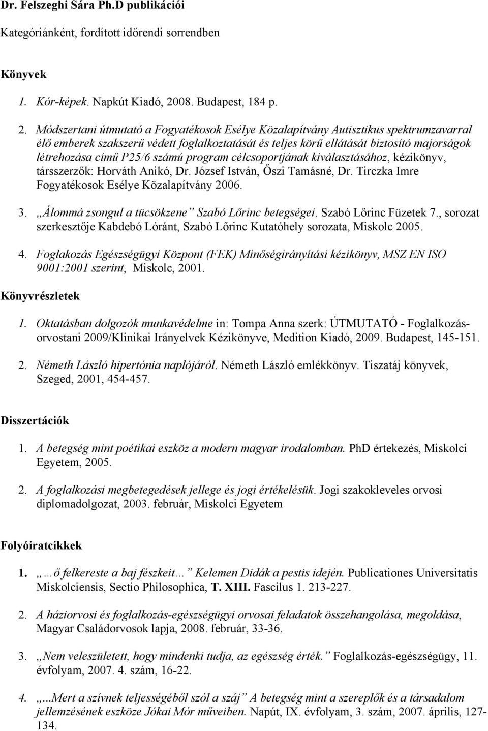 Módszertani útmutató a Fogyatékosok Esélye Közalapítvány Autisztikus spektrumzavarral élő emberek szakszerű védett foglalkoztatását és teljes körű ellátását biztosító majorságok létrehozása című