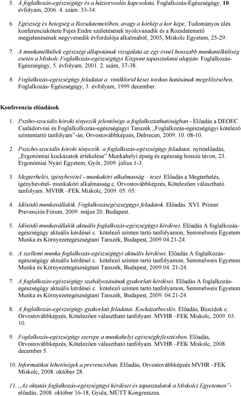 alkalmából, 2005, Miskolc Egyetem, 25-29. 7.