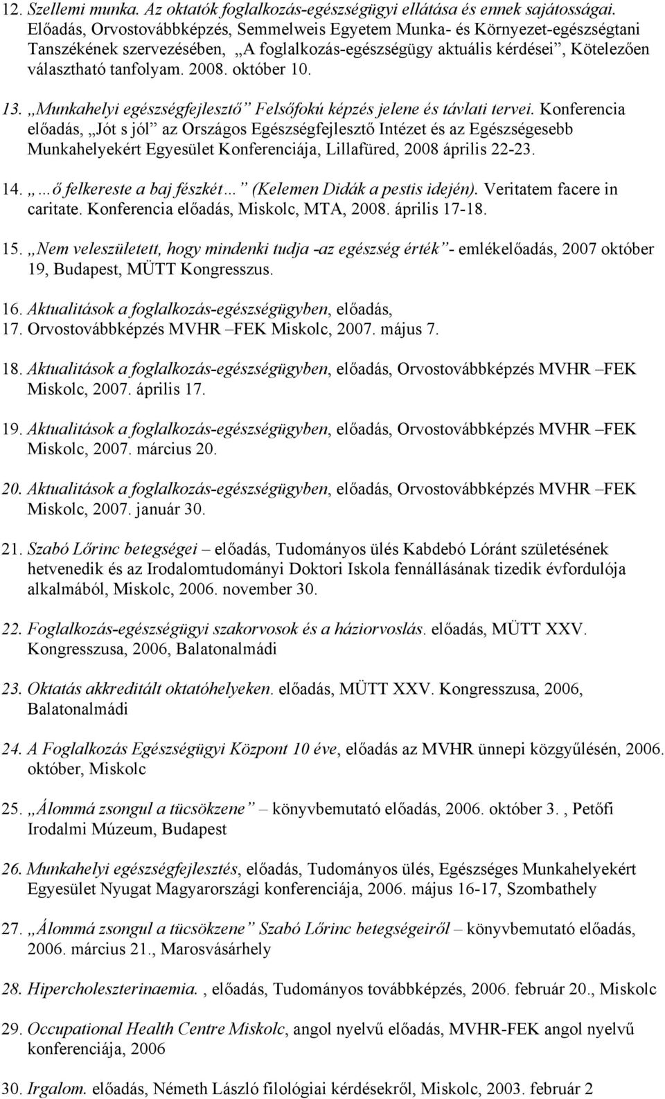 október 10. 13. Munkahelyi egészségfejlesztő Felsőfokú képzés jelene és távlati tervei.