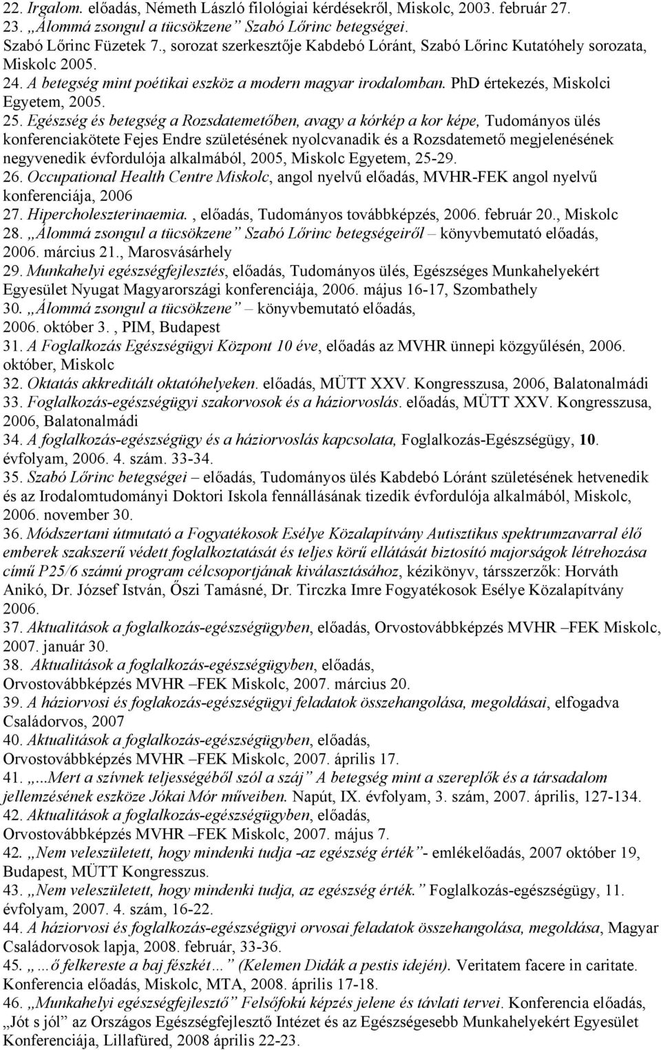 Egészség és betegség a Rozsdatemetőben, avagy a kórkép a kor képe, Tudományos ülés konferenciakötete Fejes Endre születésének nyolcvanadik és a Rozsdatemető megjelenésének negyvenedik évfordulója