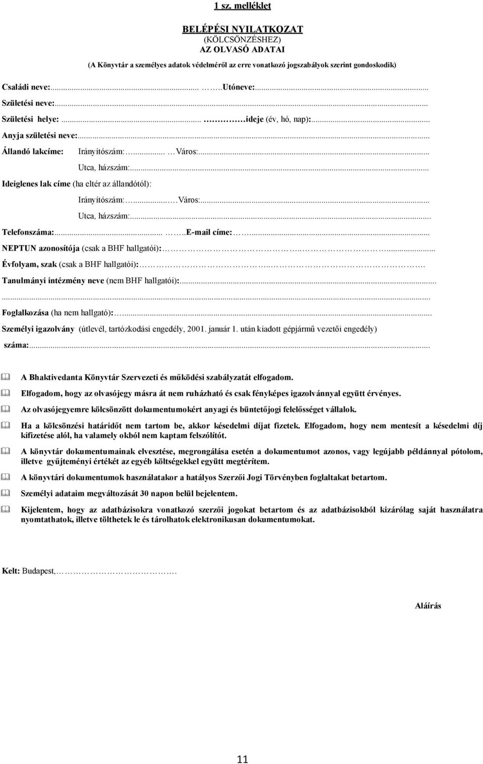 .. Ideiglenes lak címe (ha eltér az állandótól): Irányítószám:....Város:... Utca, házszám:... Telefonszáma:.....E-mail címe:... NEPTUN azonosítója (csak a BHF hallgatói):.