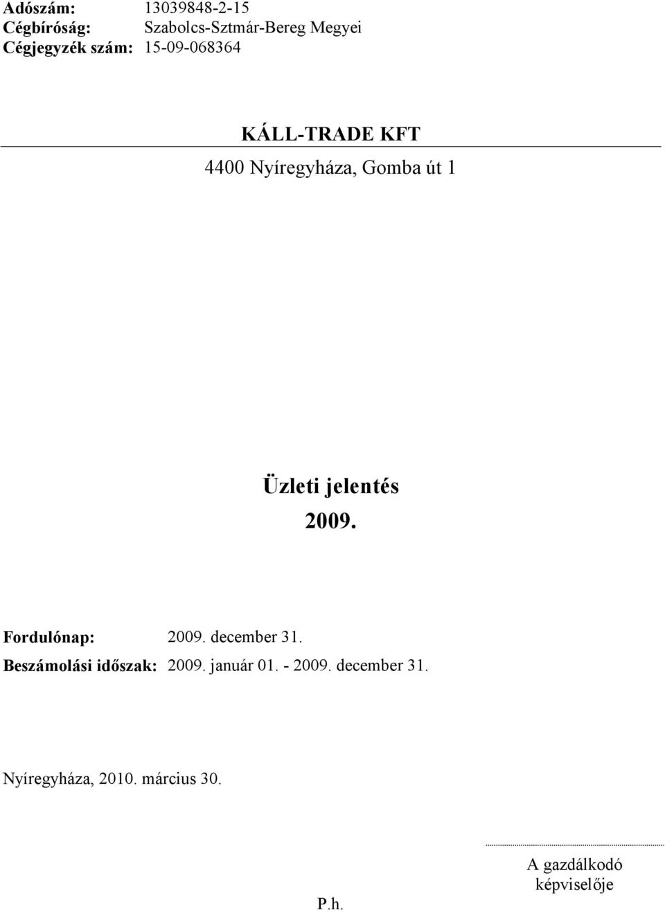 Fordulónap: 2009. december 31. Beszámolási időszak: 2009. január 01.