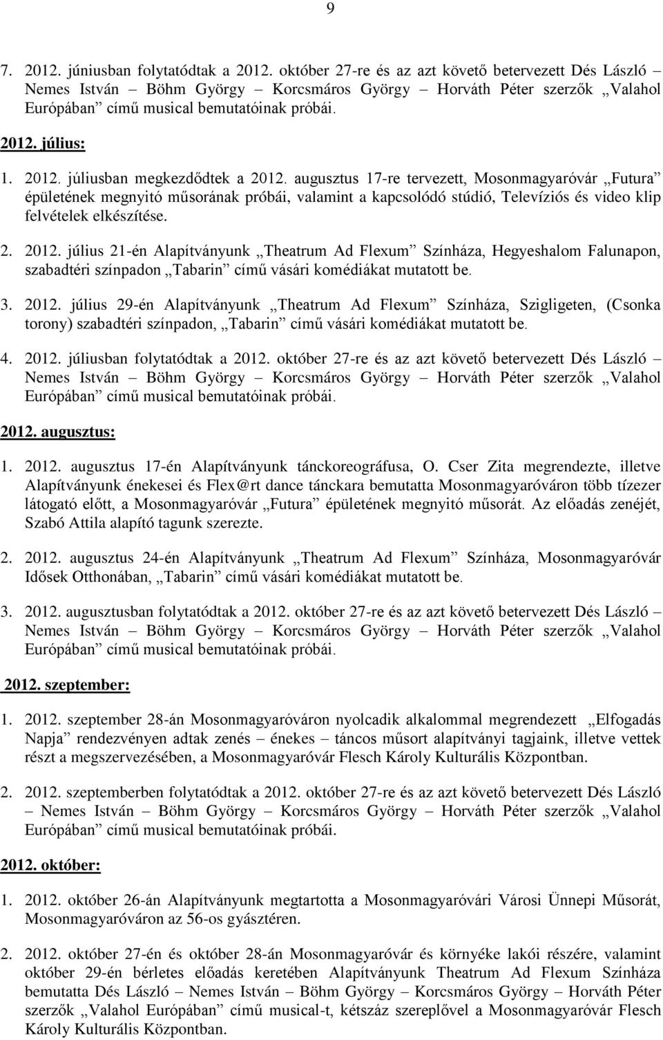 július: 1. 2012. júliusban megkezdődtek a 2012.