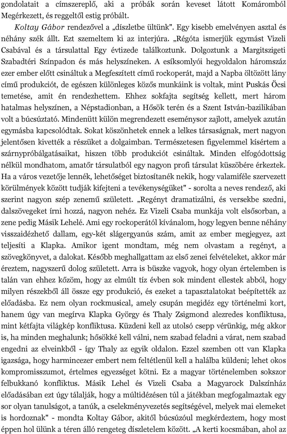 Dolgoztunk a Margitszigeti Szabadtéri Színpadon és más helyszíneken.