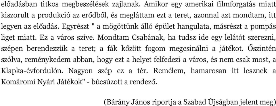 Egyrészt " a mögöttünk álló épület hangulata, másrészt a pompás liget miatt. Ez a város szíve.