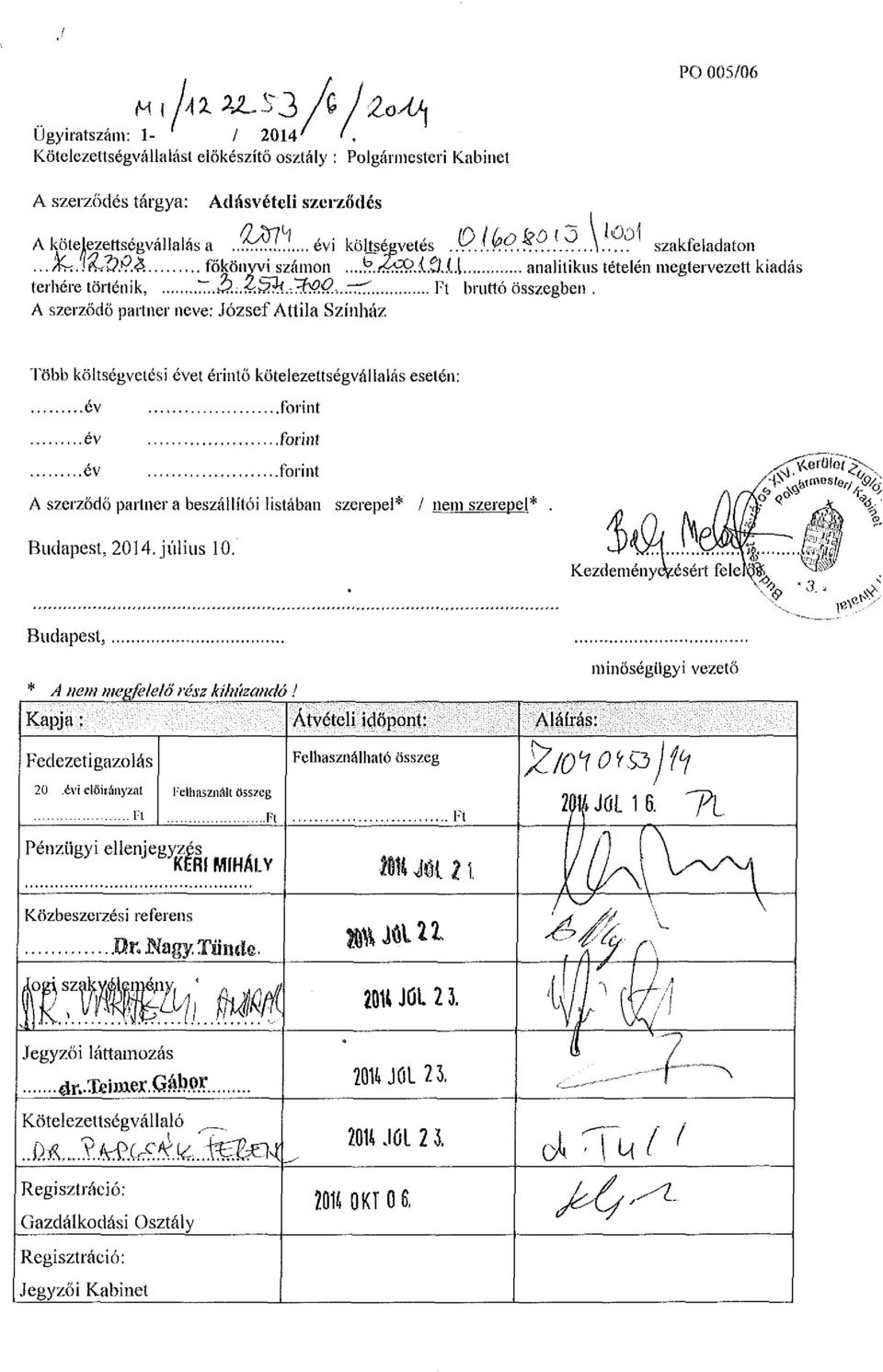 A szerződő partner neve: József Attila Színház Több költségvetési évet érintő kötelezettségvállalás esetén: év forint év forint év forint A szerződő partner a beszállítói listában szerepel* / nem