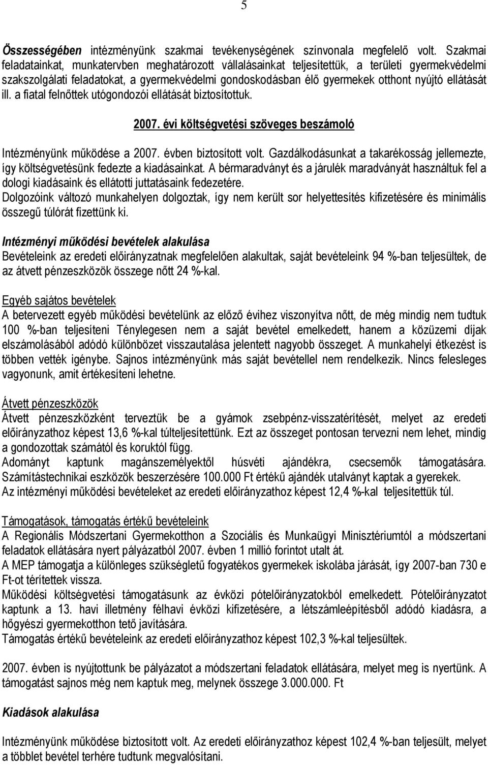 ellátását ill. a fiatal felnıttek utógondozói ellátását biztosítottuk. 2007. évi költségvetési szöveges beszámoló Intézményünk mőködése a 2007. évben biztosított volt.