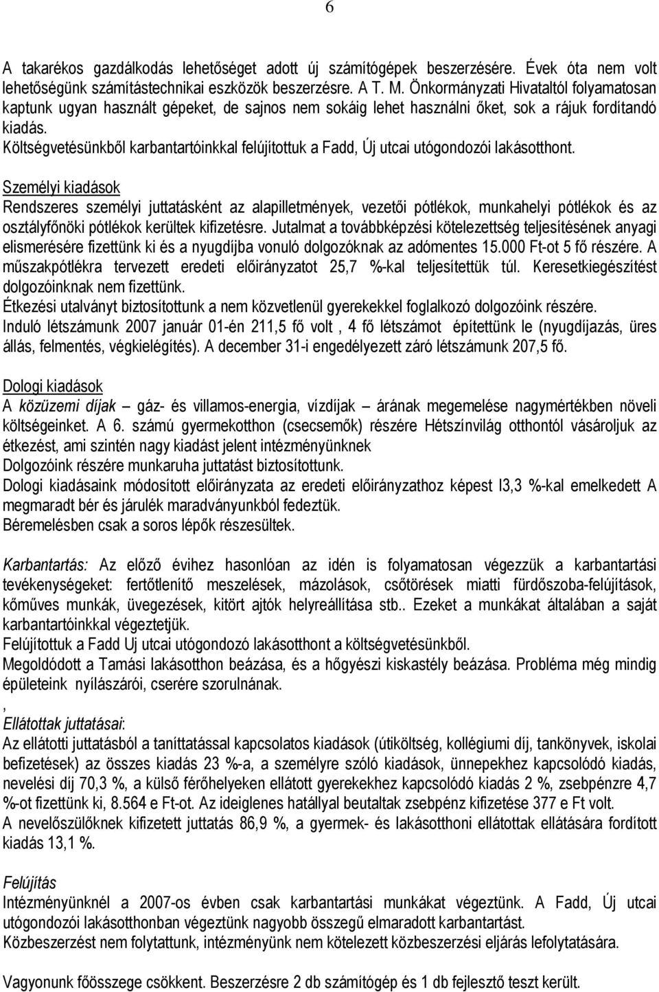 Költségvetésünkbıl karbantartóinkkal felújítottuk a Fadd, Új utcai utógondozói lakásotthont.