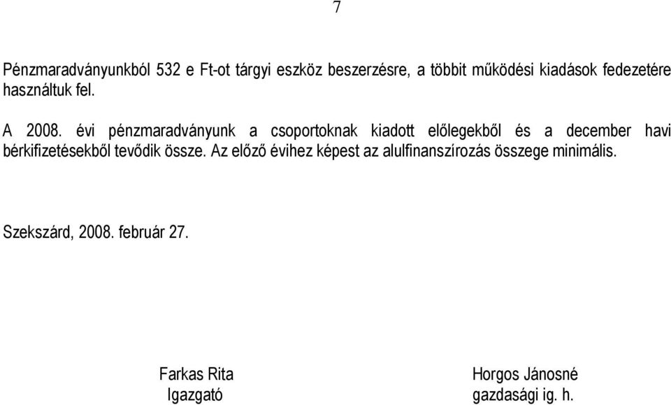 évi pénzmaradványunk a csoportoknak kiadott elılegekbıl és a december havi bérkifizetésekbıl