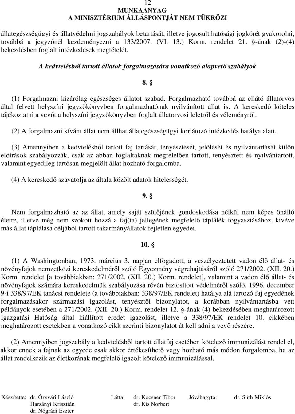Forgalmazható továbbá az ellátó állatorvos által felvett helyszíni jegyzıkönyvben forgalmazhatónak nyilvánított állat is.