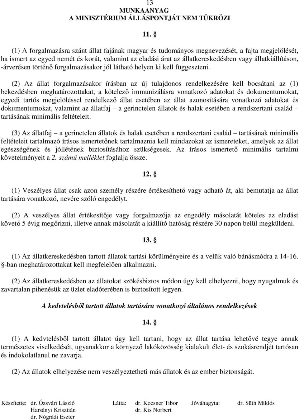 állatkiállításon, -árverésen történı forgalmazásakor jól látható helyen ki kell függeszteni.