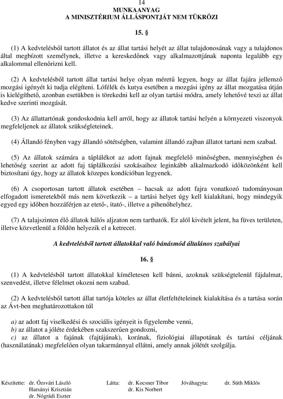 alkalommal ellenırizni kell. (2) A kedvtelésbıl tartott állat tartási helye olyan mérető legyen, hogy az állat fajára jellemzı mozgási igényét ki tudja elégíteni.