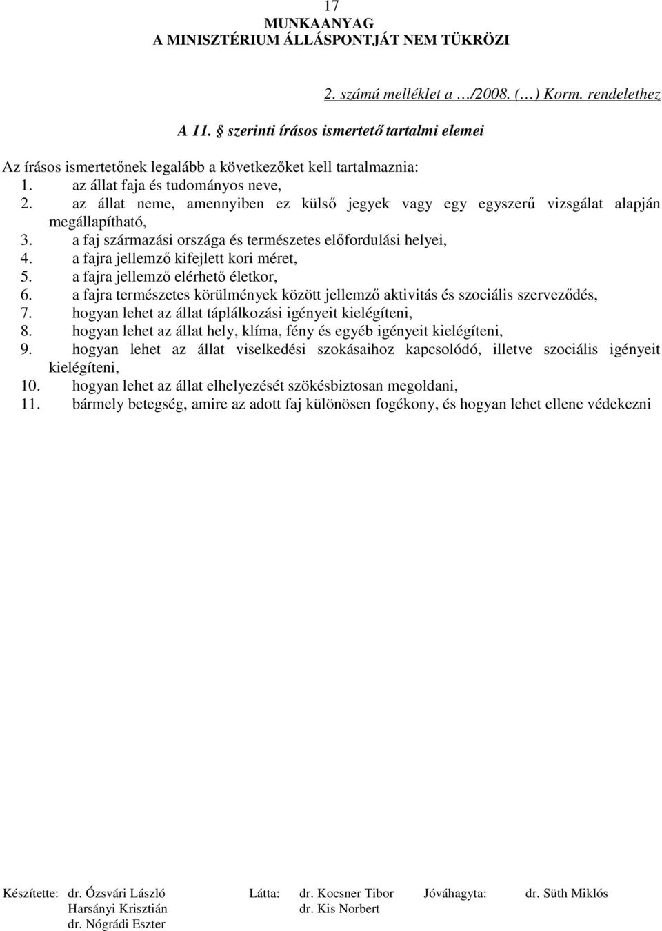 a fajra jellemzı kifejlett kori méret, 5. a fajra jellemzı elérhetı életkor, 6. a fajra természetes körülmények között jellemzı aktivitás és szociális szervezıdés, 7.