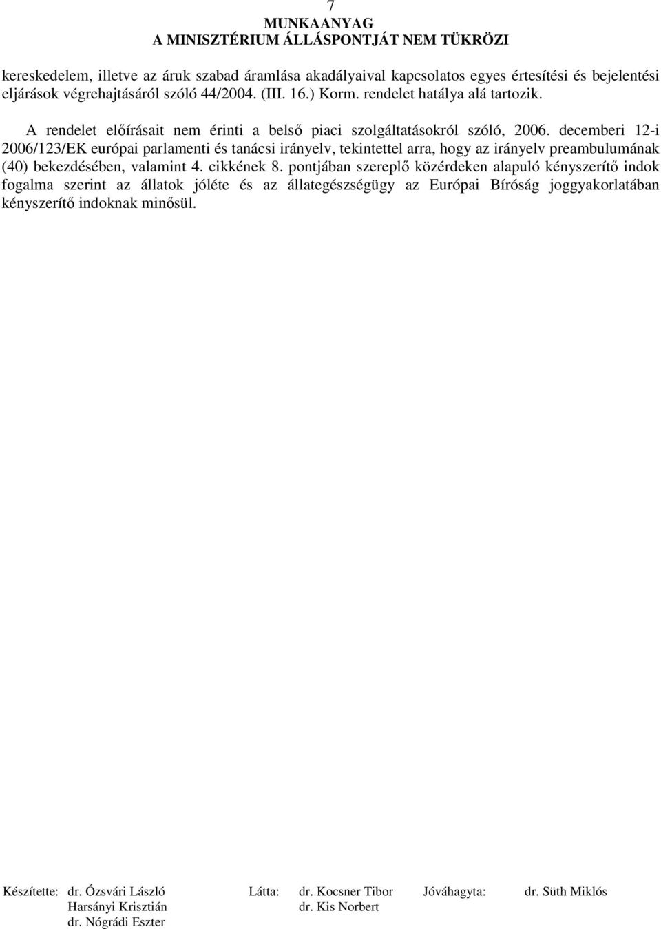 decemberi 12-i 2006/123/EK európai parlamenti és tanácsi irányelv, tekintettel arra, hogy az irányelv preambulumának (40) bekezdésében, valamint 4.